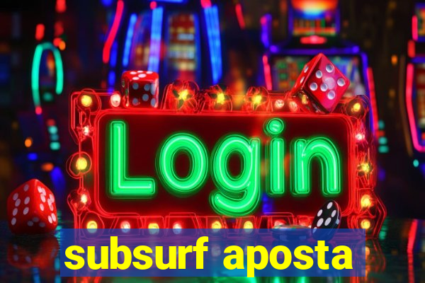 subsurf aposta